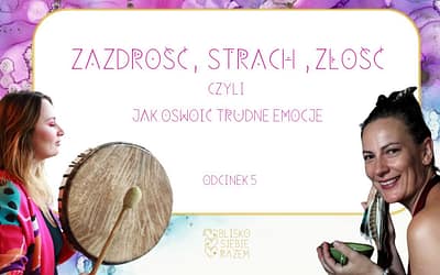 Zazdrość, strach i złość – czyli jak oswoić trudne emocje | Odcinek 5